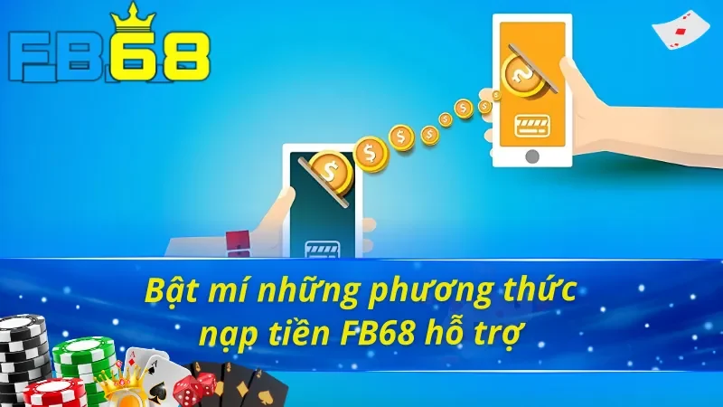 Cách Nạp Tiền FB68 Mang Lại Giây Phút Giải Trí Hấp Dẫn 2 Cách nạp tiền FB68 an toàn, tiện lợi