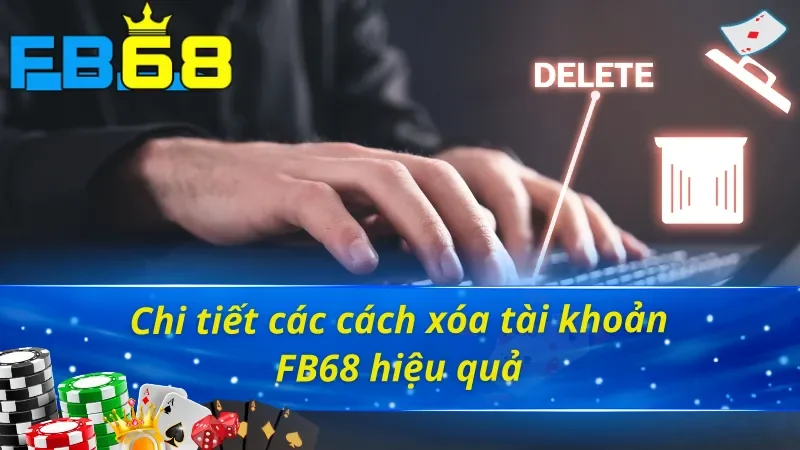 Cách Xóa Tài Khoản FB68: Hướng Dẫn Kèm Những Lưu Ý Cần Biết 2 3 Cách xóa tài khoản FB68 đơn giản nhất