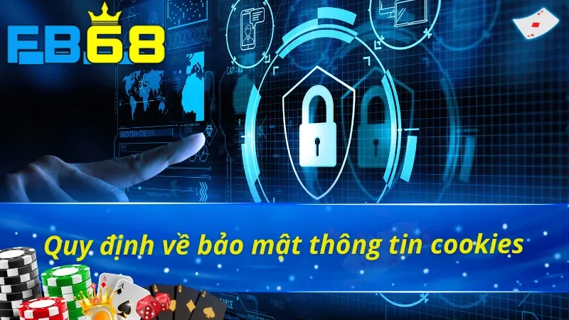 Chính Sách Bảo Mật FB68 Bảo Vệ Những Thông Tin Quan Trọng 3 Chính sách bảo mật FB68 về dữ liệu cookies