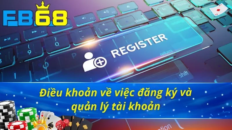 Cập Nhật Điều Khoản Và Điều Kiện FB68 Mới Nhất Hôm Nay 2 Điều khoản và điều kiện FB68 về việc đăng ký tài khoản