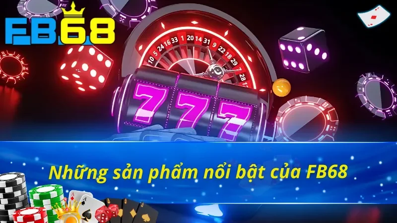 Giới Thiệu FB68 - Thiên Đường Giải Trí Hàng Đầu Hiện Nay 4 Giới thiệu FB68 về những sản phẩm giải trí nổi bật hiện nay