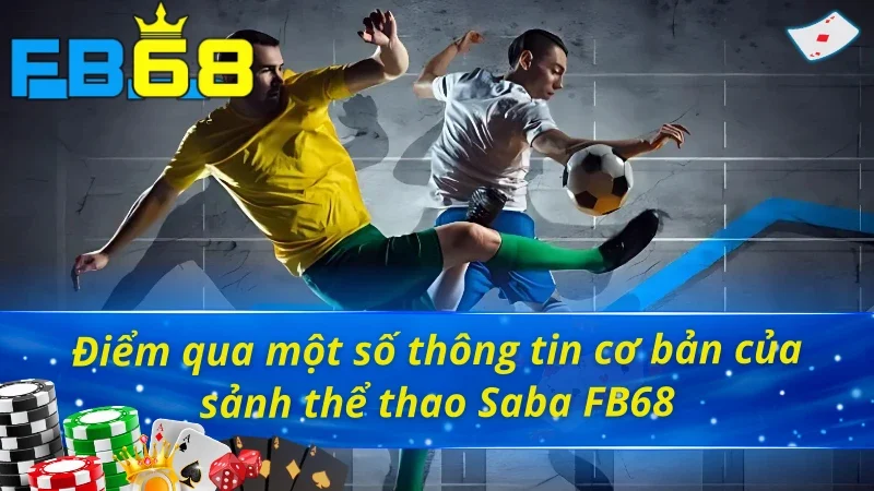 Bật Mí Những Điểm Nổi Bật Của Sảnh Thể Thao Saba Tại Fb68 2 Điểm qua một số thông tin cơ bản của sảnh thể thao Saba FB68