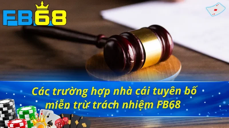 Tuyên Bố Miễn Trừ Trách Nhiệm FB68 Mới Nhất Năm 2025 2 Những tình huống trong tuyên bố miễn trừ trách nhiệm FB68