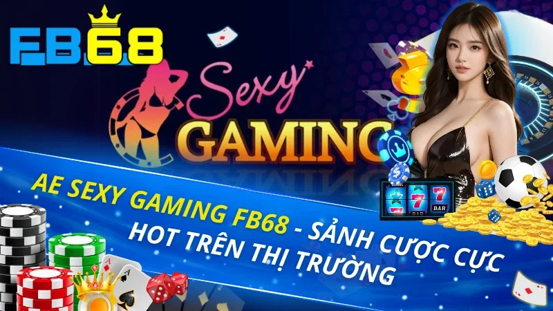 Ae Sexy Gaming - Sảnh Cược Cực Hot Tại Nhà Cái Fb68 6 Ae Sexy Gaming Fb68
