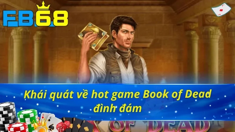 Book Of Dead - Khám Phá Tựa Game Đỉnh Cao Làng Nổ Hũ 2 Giới thiệu khái quát về trò chơi Book of Dead