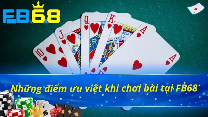 Sức Hấp Dẫn Khó Cưỡng Của Game Bài Online Tại FB68 Với Các Cược Thủ 2 Những điểm ưu việt chỉ có tại game bài FB68