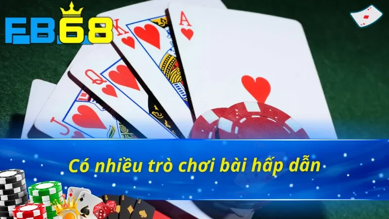 Sức Hấp Dẫn Khó Cưỡng Của Game Bài Online Tại FB68 Với Các Cược Thủ 3 Các game bài đa dạng cho các thành viên