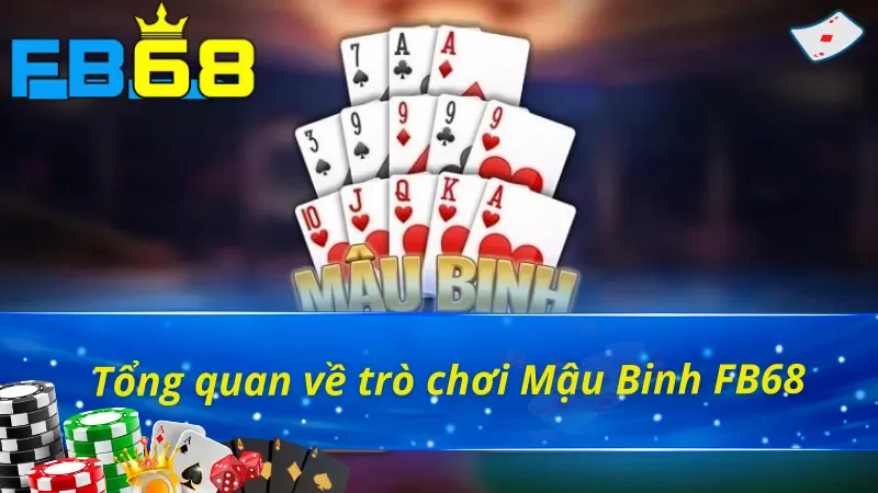 Mậu Binh - Game Bài Đỉnh Cao Khiến Cao Thủ FB68 Mê Mẩn! 2 Tổng quan game bài Mậu Binh FB68
