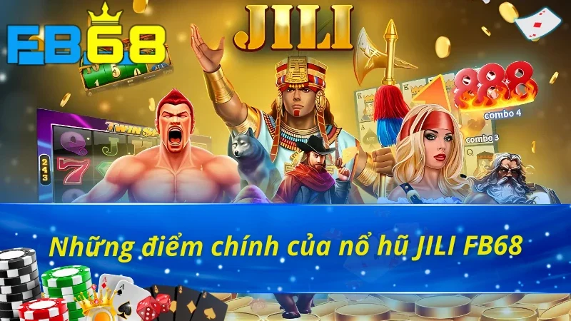 Sảnh Nổ Hũ JILI Cực Đỉnh Rinh Thưởng Cực Khủng Tại FB68 2 Sơ lược về sảnh nổ hũ JILI FB68