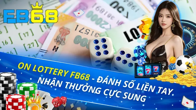 ON Lottery - Đánh Số Liền Tay Nhận Thưởng Cực Sung Tại FB68 1 ON Lottery FB68