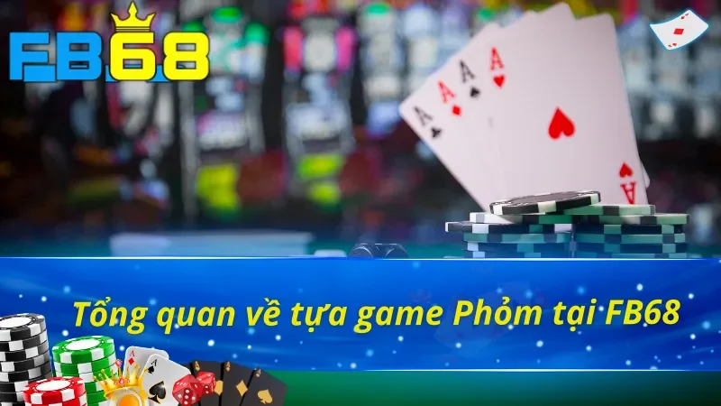 Phỏm Online - Khám Phá Thế Cược Game Bài Đỉnh Cao Tại FB68 2 Giới thiệu sơ lược về phỏm FB68