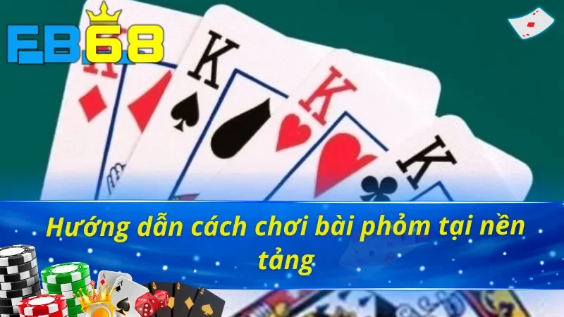 Phỏm Online - Khám Phá Thế Cược Game Bài Đỉnh Cao Tại FB68 3 Hướng dẫn chơi phỏm FB68 từ A đến Z
