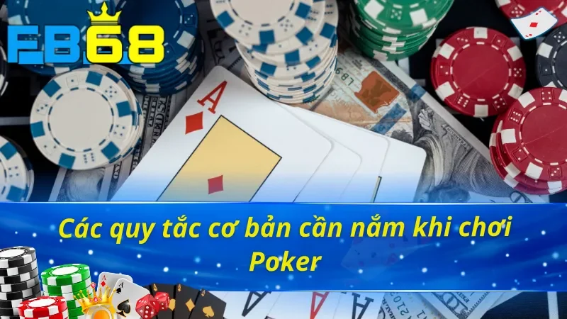 Poker - Thế Giới Mới Của Những Người Đam Mê Cá Cược FB68 4 Một vài quy tắc cần nắm khi chơi Poker FB68