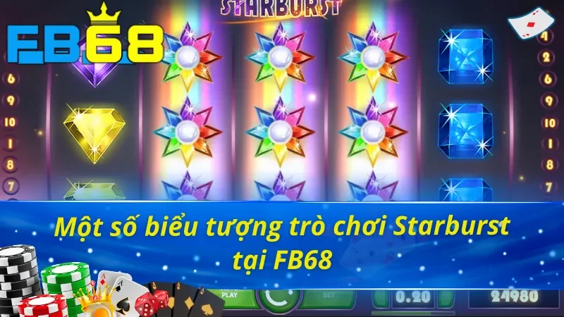 Starburst - Trò Chơi Nổ Hũ Uy Tín Hấp Dẫn Nhất FB68 Hiện Nay 4 Một số biểu tượng trò chơi Starburst FB68