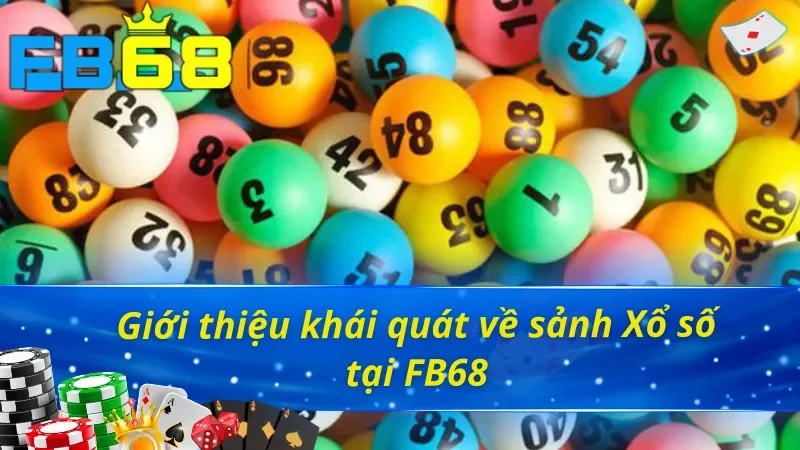 Xổ Số Online - Thử Ngay Vận May Trúng Ngay Thưởng Lớn Cùng FB68 2 Khái quát đôi nét về sảnh Xổ số tại nhà cái FB68