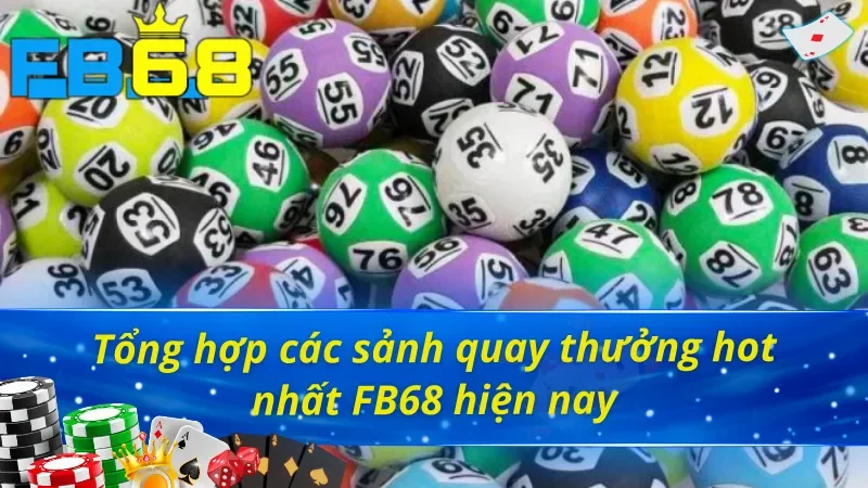 Xổ Số Online - Thử Ngay Vận May Trúng Ngay Thưởng Lớn Cùng FB68 3 Tổng hợp các sảnh tổ chức quay thưởng Xổ số hấp dẫn